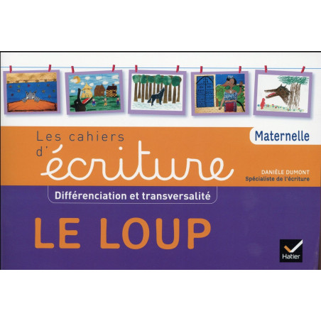 HATIER - LES CACHIERS D'ECRITURE - DIFFERENCIATION ET TRANSVERSALITE LE LOUP
