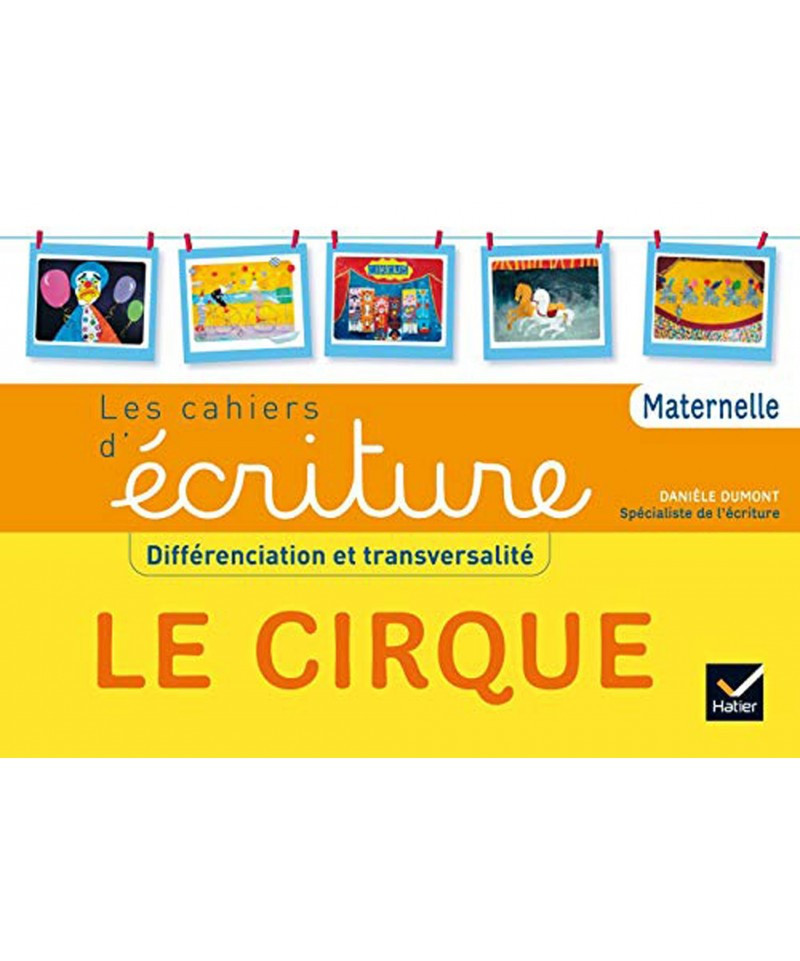 HATIER - LES CACHIERS D'ECRITURE - DIFFERENCIATION ET TRANSVERSALITE LE CIRQUE