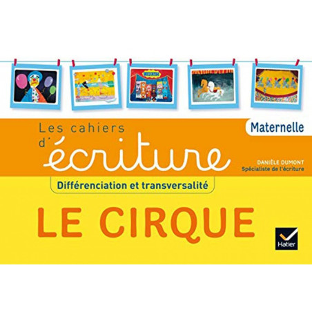 HATIER - LES CACHIERS D'ECRITURE - DIFFERENCIATION ET TRANSVERSALITE LE CIRQUE